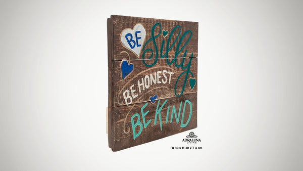 Holzschild "be silly, be honest, be kind", 30x30x2,5cm