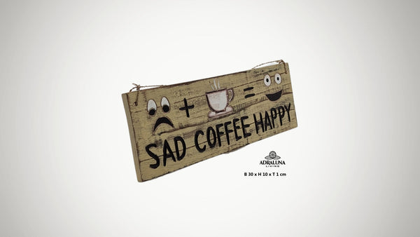Holzschild "sad coffee happy", 30x10x1 cm