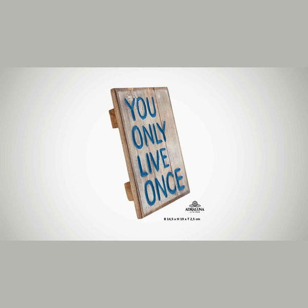 Holzschild "you only live once", 14,5x19x2,5 cm