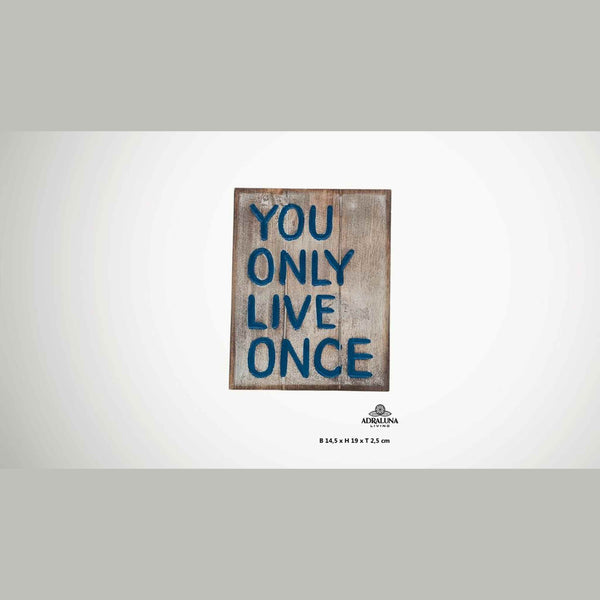 Holzschild "you only live once", 14,5x19x2,5 cm