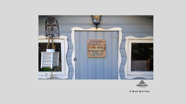 Holzschild "always believe that something wonderful is about to happen", 30x30x4 cm