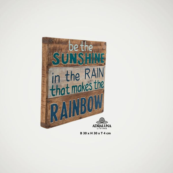 Holzschild mit Spruch "be the sunshine in the rain that makes the rainbow", 30x30x4 cm, Vollholz